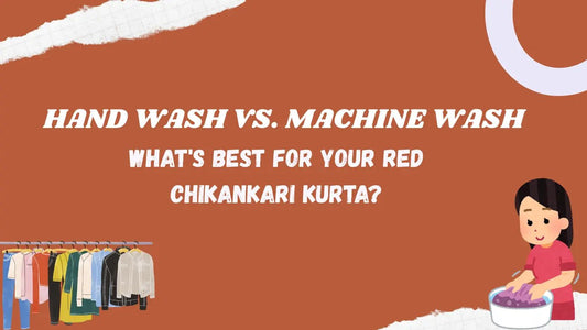 Hand Wash vs. Machine Wash: What’s Best for Your Red Chikankari Kurta?