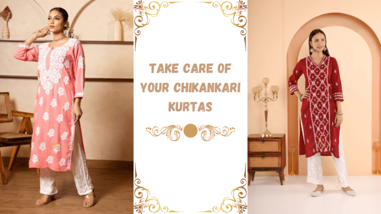 How to Take Care of Your Chikankari Kurtas: Washing and Storing Tips