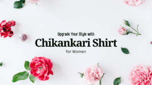 Upgrade Your Style with the Perfect Chikankari Shirt for Women